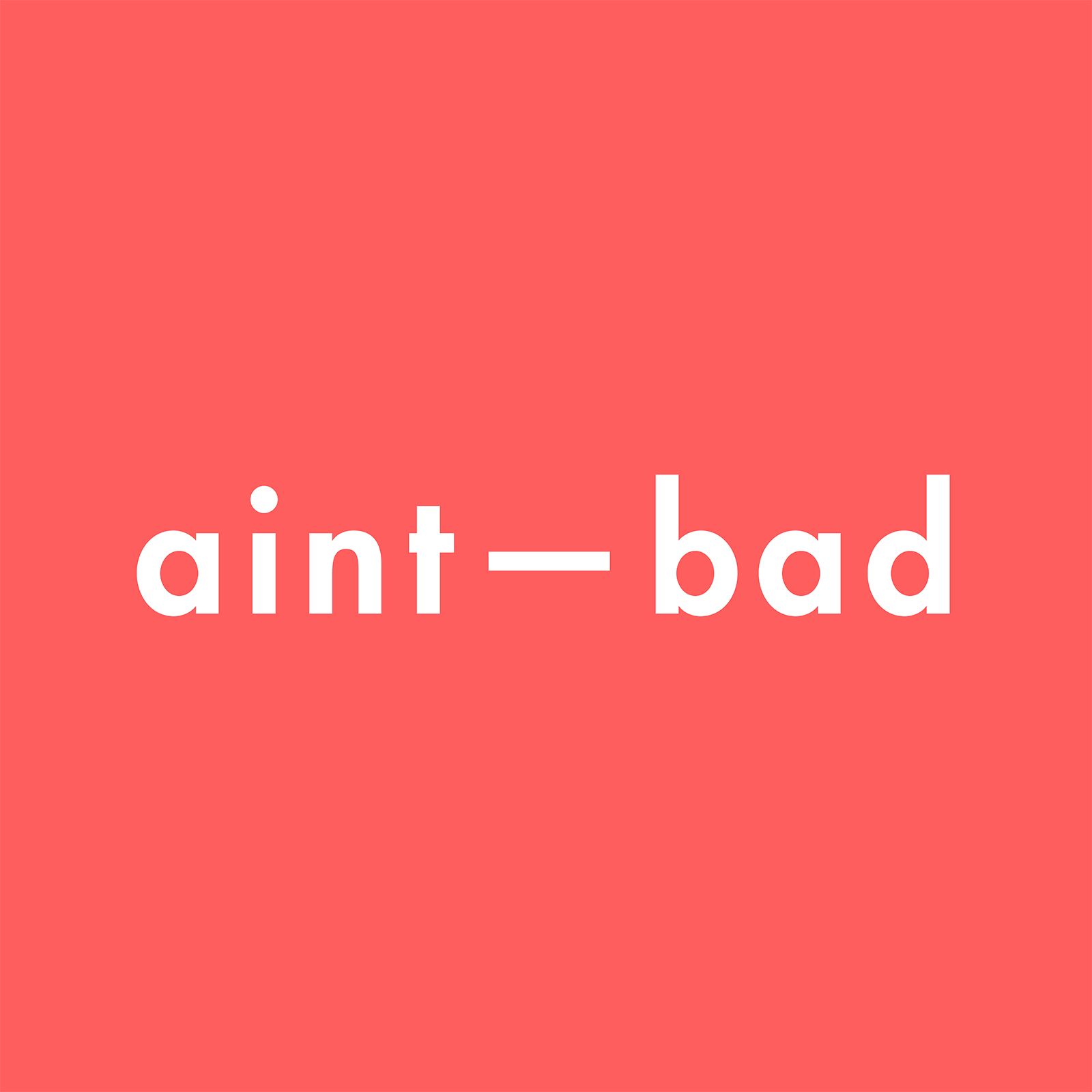 Aint Bad Editions